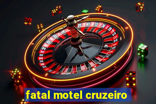 fatal motel cruzeiro